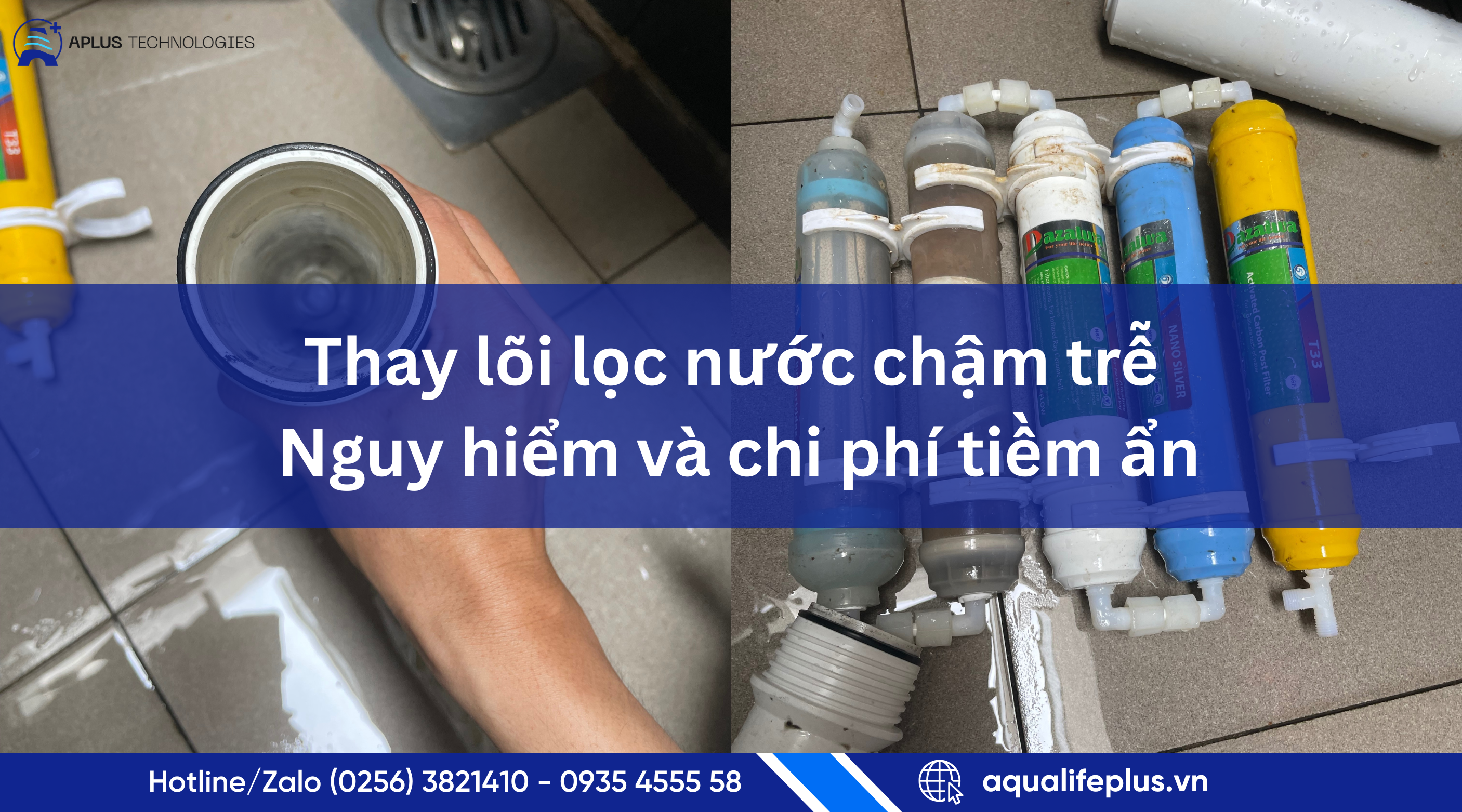 Thay lõi lọc nước chậm trễ – Nguy hiểm và chi phí tiềm ẩn | Aplus Technologies