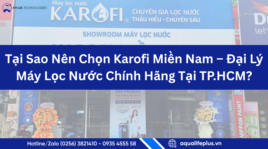 Tại Sao Nên Chọn Karofi Miền Nam – Đại Lý Máy Lọc Nước Chính Hãng Tại TP.HCM?