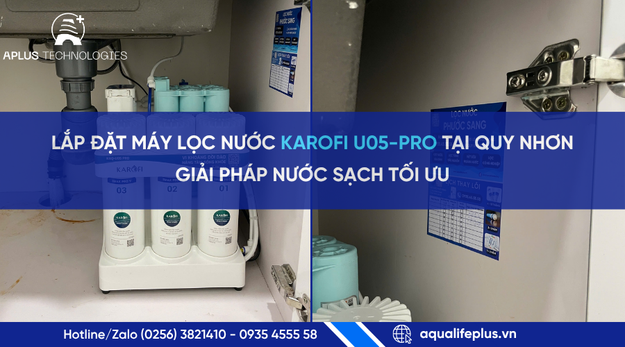 LẮP ĐẶT MÁY LỌC NƯỚC KAROFI U05-PRO TẠI QUY NHƠN - NƯỚC SẠCH TỐI ƯU