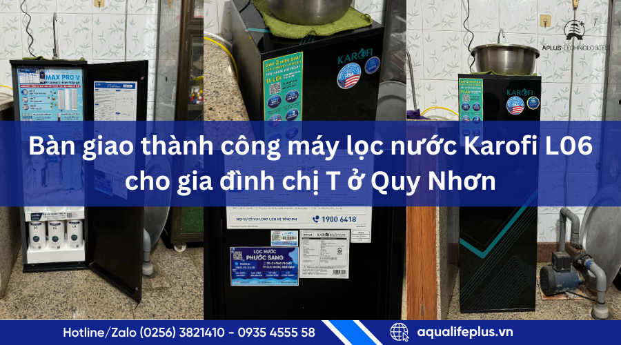 Bàn giao máy lọc nước Karofi L06 cho gia đình chị T ở Quy Nhơn | Aplus Technologies