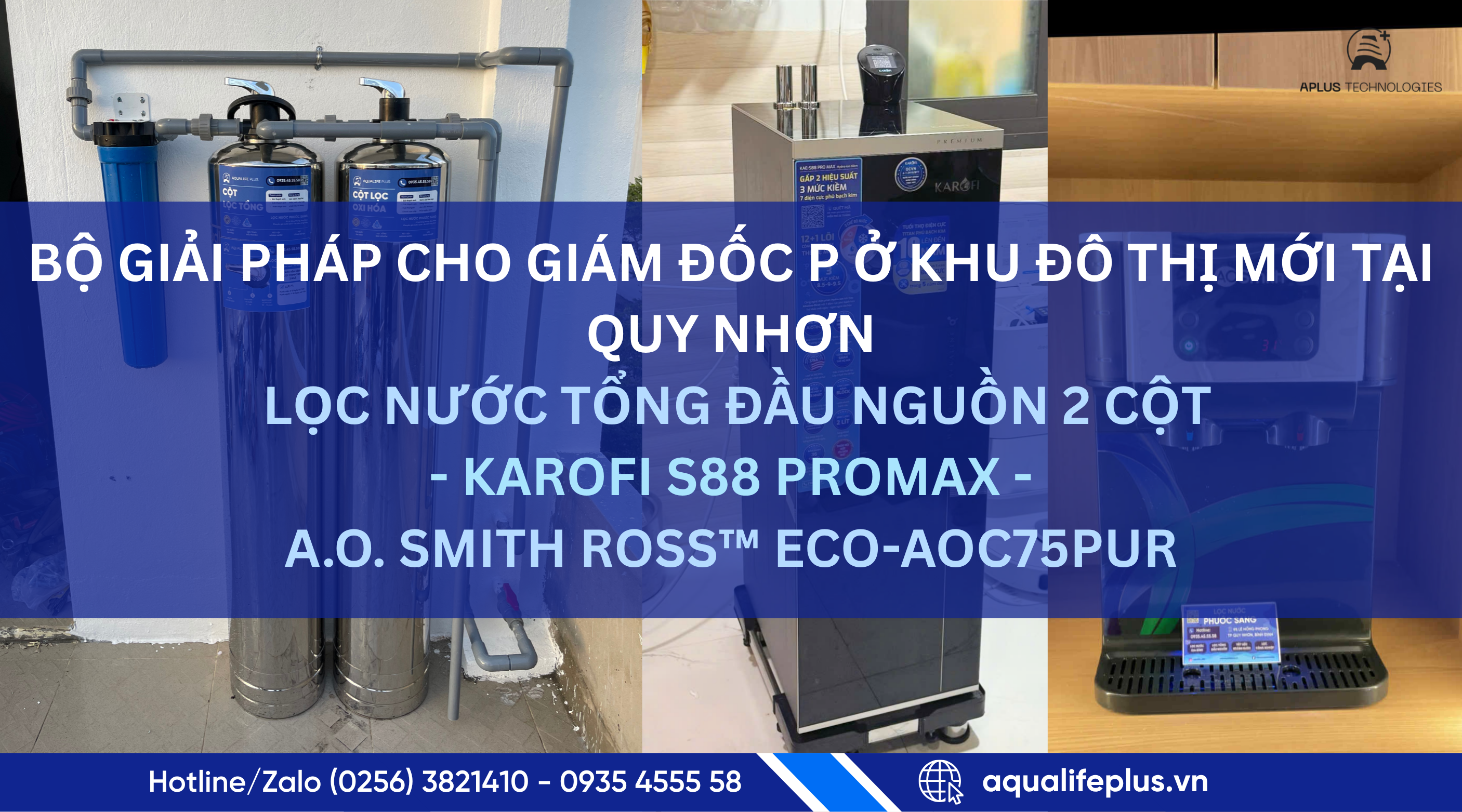 Bàn giao bộ giải pháp lọc nước cao cấp cho giám đốc P ở khu đô thị mới Quy Nhơn: Lọc tổng 2 cột, Karofi S88 Promax và A.O. Smith ROSS™ ECO-AOC75PUR