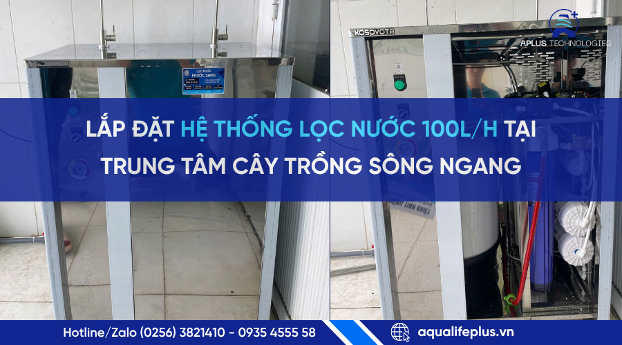Lắp đặt hệ thống lọc nước 100L/h tại Trung tâm Cây trồng Sông Ngang | Aplus Technologies