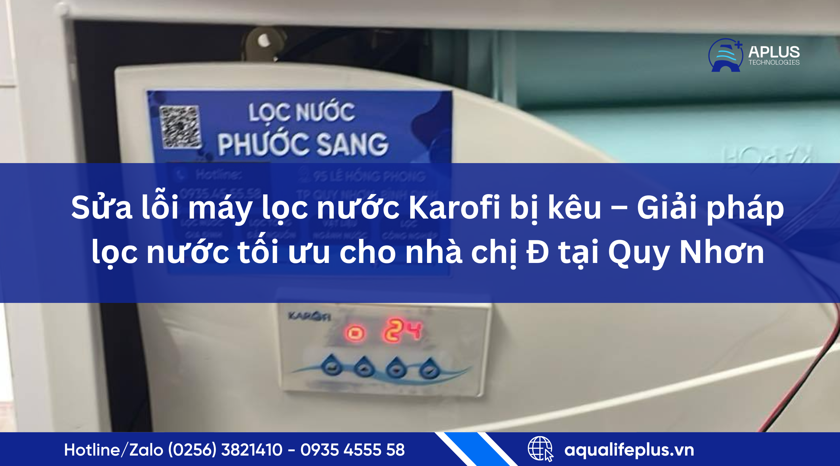Dự án Sửa lỗi máy lọc nước Karofi bị kêu – Giải pháp lọc nước tối ưu cho nhà chị Đ tại Quy Nhơn