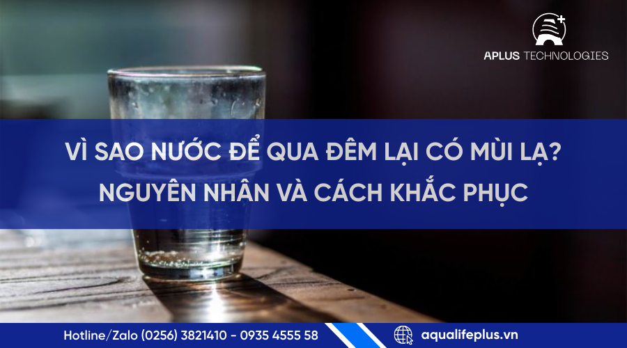 Vì Sao Nước Để Qua Đêm Có Mùi Lạ? Nguyên Nhân Và Cách Khắc Phục