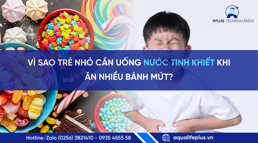 Vì sao trẻ nhỏ cần uống nước tinh khiết khi ăn nhiều bánh mứt?